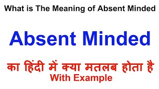 Absent Minded Meaning in Hindi  Absent Minded Definition  Absent Minded Ka Matlab Kya Hota Hai [upl. by Jc253]