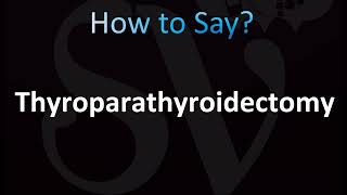 How to Pronounce Thyroparathyroidectomy CORRECTLY [upl. by Moitoso]