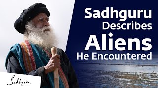 Sadhguru Describes Aliens He Encountered  Sadhguru [upl. by Millhon]