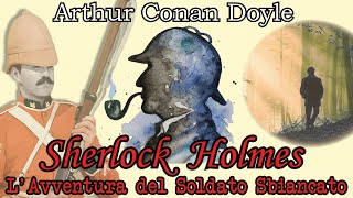 Sherlock Holmes  LAvventura del Soldato Sbiancato  Audiolibro Italiano  Arthur Conan Doyle [upl. by Leynwad299]