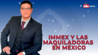 IMMEX y las Maquiladoras en México [upl. by Nyladnohr]