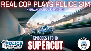 REAL COP PLAYS POLICE SIMULATOR  HIGHWAY PATROL  SUPERCUT  Episodes 1 to 10 [upl. by Dulla536]