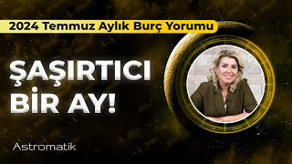 2024 Temmuz Aylık Burç Yorumları I Astromatik [upl. by Nofpets]