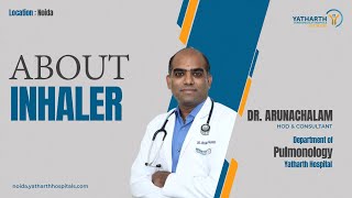 About Inhaler  Dr Arunchalam  Pulmunology  Yatharth Hospital Noida  Sector 110 [upl. by Dobb]