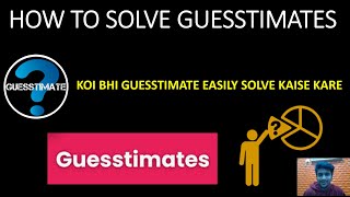 HOW TO SOLVE GUESSTIMATES GUESSTIMATES KAISE SOLVE KARE EASY TRICK TO SOLVE ANY GUESSTIMATE [upl. by Doowron79]