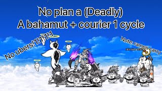 Battle cats  no plan a deadly a bahamut amp courier 1 cycle 300 subs special [upl. by Aicenert]