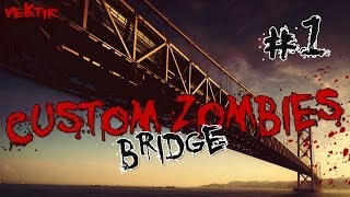 Custom Zombies  quotBridgequot 1 [upl. by Maribel]