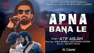 Apna Bana Le Piya Song Atif aslam Ai coverAtif Aslam lyrics song videoAtif Aslam Bollywood song [upl. by Florence]