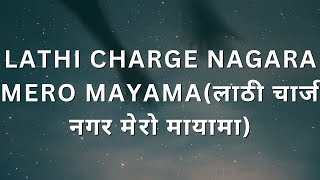 Lathi Charge Nagara Mero Mayama Song by Ram Chandra Kafle amp Sindhu MallaLyrics [upl. by Kohler]