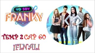 Yo Soy Franky  Temp 2 Cap 60 ¡FINAL [upl. by Eical82]