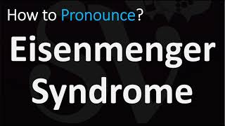 How to Pronounce Eisenmenger Syndrome CORRECTLY [upl. by Esidarap]