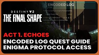 Encoded Log Quest Guide  Access Enigma Protocol Activity Misson  Destiny 2 Act 1 Echoes [upl. by Nichy]