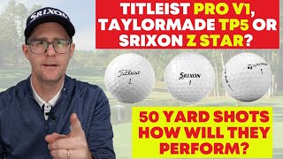 Titleist Pro V1 TaylorMade TP5 and Srixon Z Star  50 Yard Shots How will they perform [upl. by Narruc]