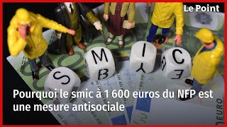 Pourquoi le smic à 1 600 euros du NFP est une mesure antisociale [upl. by Inoy]