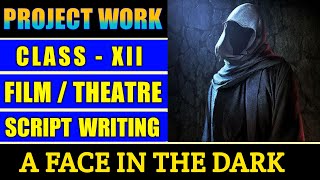 Class 12 English Project Work  Film  Theatre Script Writing  A Face in the Dark by Ruskin Bond [upl. by Golda]