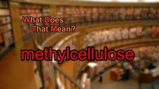 What does methylcellulose mean [upl. by Edbert25]