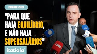 PACHECO CONDICIONA APROVAÃ‡ÃƒO DA PEC DOS QUINQUÃŠNIOS AO FIM DOS SUPERSALÃRIOS NO JUDICIÃRIO [upl. by Garmaise784]