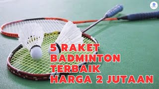 Top 5 Raket Badminton Terbaik Harga 2 Jutaan [upl. by Megargee862]