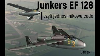 Junkers EF 128  czyli jednosilnikowe cudo [upl. by Demetri222]