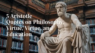 5 Aristotle Quotes on Philosophy Virtue and Education aristotle quotes [upl. by Axel]