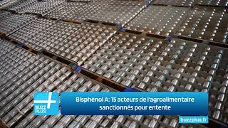 Bisphénol A 15 acteurs de lagroalimentaire sanctionnés pour entente [upl. by Aysa]