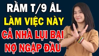 8 Việc ĐẠI KỴ Tuyệt Đối Cấm Làm Ngày Rằm T9 ÂL Kẻo Vận Xui Đeo Bám Xui Xẻo Triền Miên [upl. by Hehre515]