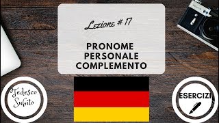 Corso di Tedesco  Lezione 17 PRONOMI PERSONALI COMPLEMENTO con esercizi [upl. by Nebeur73]