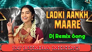 Ladki Aankh Maare Dj Song  2K25 Dj Remix Song  Hard Bass  Mix By  Dj Bumba Harda [upl. by Riada721]