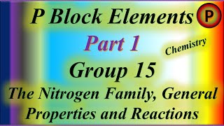 12C1001 P Block Elements Chemistry Group 15 The Nitrogen Family General Properties and Reactions [upl. by Jaehne951]