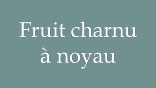 How to Pronounce Fruit charnu à noyau Fleshy stone fruit Correctly in French [upl. by Dniren347]