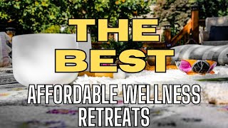 Top Affordable Wellness Retreats A Journey to Serenity [upl. by Phillip]