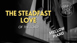 The Steadfast Love of the Lord  PIANO Instrumental KARAOKE [upl. by Bennet]