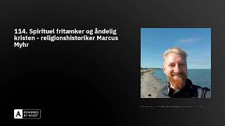 114 Spirituel fritænker og åndelig kristen  religionshistoriker Marcus Myhr [upl. by Poyssick]