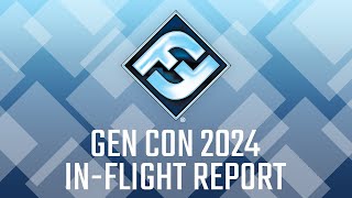 Gen Con 2024 InFlight Report [upl. by Tnomyar]