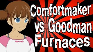 Comfortmaker vs Goodman Furnaces [upl. by Alrahc]