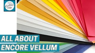 All About Encore Vellum for Paper Crafts [upl. by Okramed537]