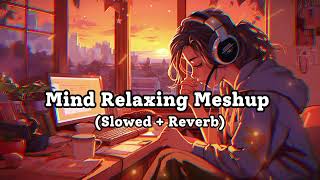 Mind Relaxing Meshup  SLOWEDREVERB  50 Min Lofi Love Song  Bollywood Lofi Songs  LOFI MUSIC [upl. by Igor]