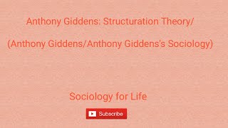 Anthony Giddens Structuration Theory Anthony Giddens Anthony Giddenss Sociology Part 1 [upl. by Cartan137]