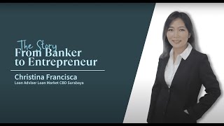 The Story From Banker to Entrepreneur  Christina Francisca Loan Adviser Loan Market CBD Surabaya [upl. by Adnorrahs47]