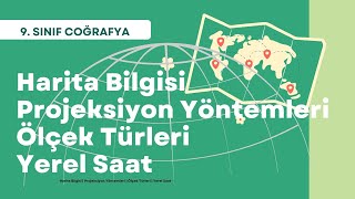 9 SINIF  Harita Bilgisi  Projeksiyon Yöntemleri  Ölçek Türleri  Yerel Saat  Coğrafi Koordinat [upl. by Dina]