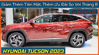 Tucson giảm thêm tiền mặt tặng thêm phụ kiện so với tháng 8 Giá xe Hyundai Tucson tháng 092023 [upl. by Sansen]