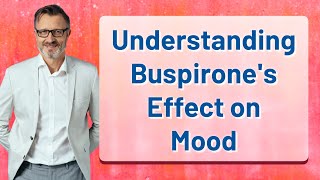 Understanding Buspirones Effect on Mood [upl. by Shanda]