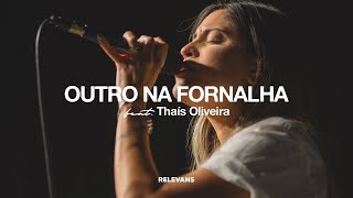 Relevans Worship Moments  Outro na Fornalha  Thaís Oliveira [upl. by Stander]