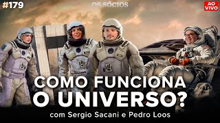 COMO FUNCIONA O UNIVERSO com Sergio Sacani e Pedro Loos  Os Sócios Podcast 179 [upl. by Amalita]