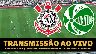 CORINTHIANS X JUVENTUDE TRANSMISSÃO AO VIVO DIRETO DA NEO QUÍMICA  BRASILEIRÃO 2024 21ª RODADA [upl. by Jaan]