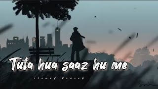 Tuta Hua Saaz Hu Main  Arijit SinghLofi Chill Songs Slowed X Reverb Bolly2023arjitsingsadsongar [upl. by Tanah]