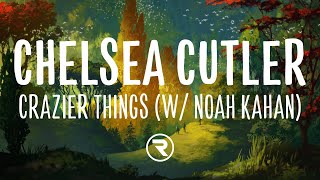 Chelsea Cutler amp Noah Kahan  Crazier Things Lyrics [upl. by Aitam]