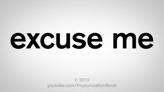 How to Pronounce Excuse Me [upl. by Paley]