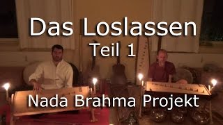 Das Loslassen  Teil 1  Nada Brahma Projekt  Paul Freh Armin Wenger [upl. by Siravart]