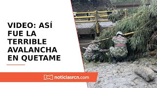 En video así fue la terrible avalancha que enluta a la comunidad en Quetame Cundinamarca [upl. by Mord]